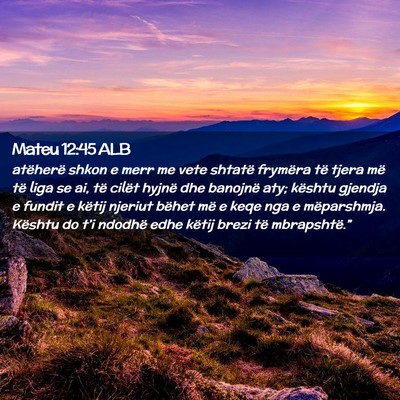 Picture 02 - Mateu 12:45 ALB - atëherë shkon e merr me vete shtatë frymëra - Bible Verse Picture