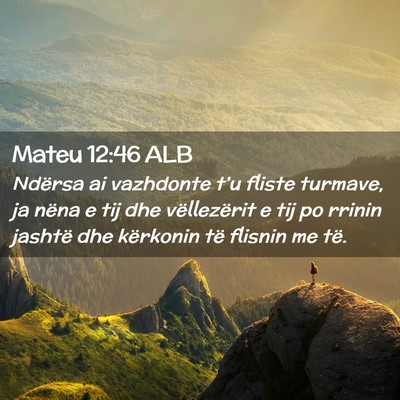 Picture 02 - Mateu 12:46 ALB - Ndërsa ai vazhdonte t’u fliste turmave, ja - Bible Verse Picture
