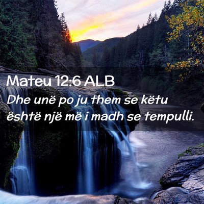 Picture 02 - Mateu 12:6 ALB - Dhe unë po ju them se këtu është një më i - Bible Verse Picture
