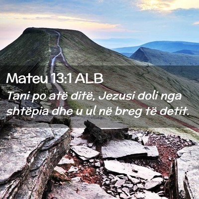 Picture 02 - Mateu 13:1 ALB - Tani po atë ditë, Jezusi doli nga shtëpia dhe - Bible Verse Picture