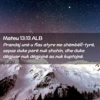 Picture 02 - Mateu 13:13 ALB - Prandaj unë u flas atyre me shëmbëll-tyrë, - Bible Verse Picture