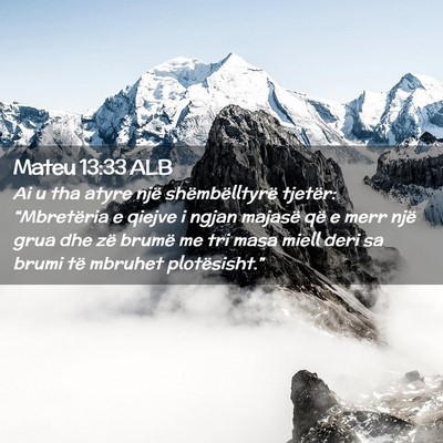 Picture 02 - Mateu 13:33 ALB - Ai u tha atyre një shëmbëlltyrë tjetër: - Bible Verse Picture
