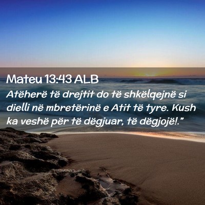 Picture 02 - Mateu 13:43 ALB - Atëherë të drejtit do të shkëlqejnë si - Bible Verse Picture