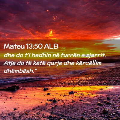 Picture 02 - Mateu 13:50 ALB - dhe do t’i hedhin në furrën e zjarrit. Atje - Bible Verse Picture