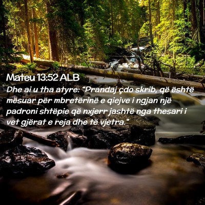 Picture 02 - Mateu 13:52 ALB - Dhe ai u tha atyre: “Prandaj çdo skrib, që - Bible Verse Picture