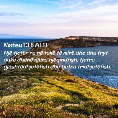 Picture 02 - Mateu 13:8 ALB - Një tjetër ra në tokë të mirë dhe dha fryt - Bible Verse Picture