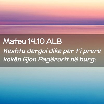 Picture 02 - Mateu 14:10 ALB - Kështu dërgoi dikë për t’i prerë kokën - Bible Verse Picture