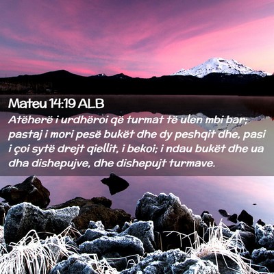 Picture 02 - Mateu 14:19 ALB - Atëherë i urdhëroi që turmat të ulen mbi - Bible Verse Picture
