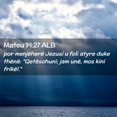Picture 02 - Mateu 14:27 ALB - por menjëherë Jezusi u foli atyre duke thënë: - Bible Verse Picture