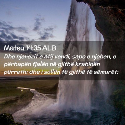 Picture 02 - Mateu 14:35 ALB - Dhe njerëzit e atij vendi, sapo e njohën, e - Bible Verse Picture