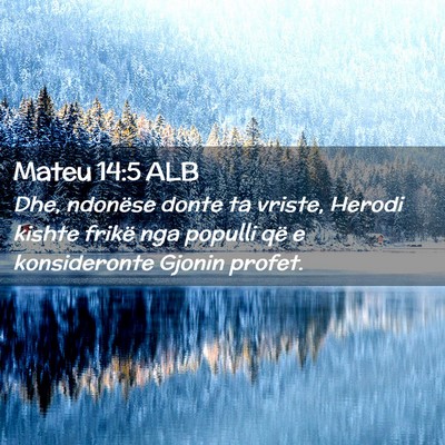Picture 02 - Mateu 14:5 ALB - Dhe, ndonëse donte ta vriste, Herodi kishte - Bible Verse Picture