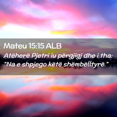 Picture 02 - Mateu 15:15 ALB - Atëherë Pjetri iu përgjigj dhe i tha: “Na e - Bible Verse Picture