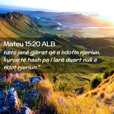 Picture 02 - Mateu 15:20 ALB - Këto janë gjërat që e ndotin njeriun, kurse - Bible Verse Picture