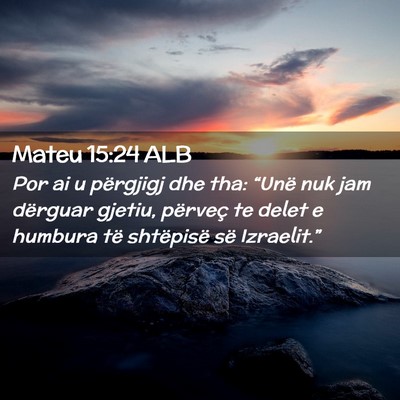 Picture 02 - Mateu 15:24 ALB - Por ai u përgjigj dhe tha: “Unë nuk jam - Bible Verse Picture