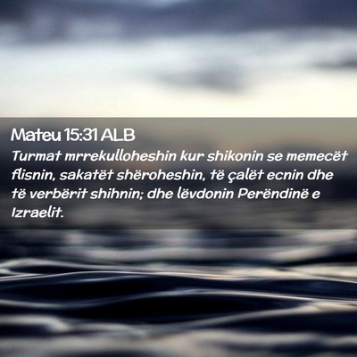 Picture 02 - Mateu 15:31 ALB - Turmat mrrekulloheshin kur shikonin se memecët - Bible Verse Picture