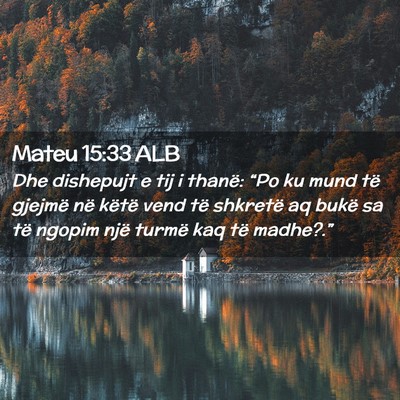 Picture 02 - Mateu 15:33 ALB - Dhe dishepujt e tij i thanë: “Po ku mund të - Bible Verse Picture