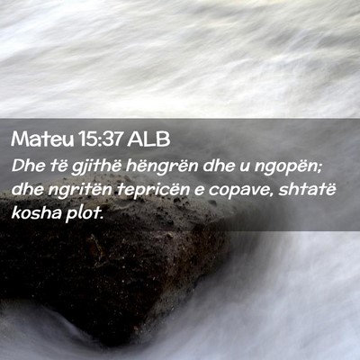 Picture 02 - Mateu 15:37 ALB - Dhe të gjithë hëngrën dhe u ngopën; dhe - Bible Verse Picture