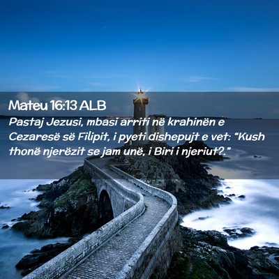 Picture 02 - Mateu 16:13 ALB - Pastaj Jezusi, mbasi arriti në krahinën e - Bible Verse Picture