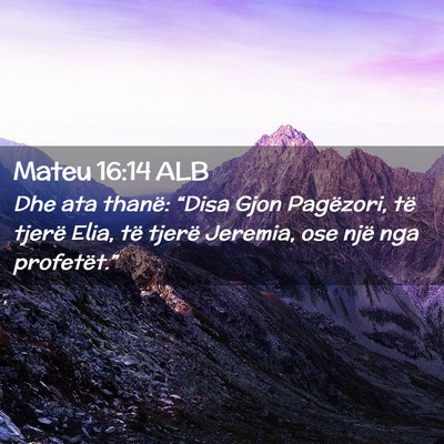 Picture 02 - Mateu 16:14 ALB - Dhe ata thanë: “Disa Gjon Pagëzori, të - Bible Verse Picture