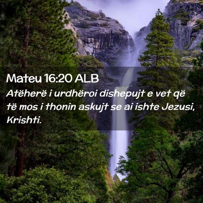 Picture 02 - Mateu 16:20 ALB - Atëherë i urdhëroi dishepujt e vet që të mos - Bible Verse Picture