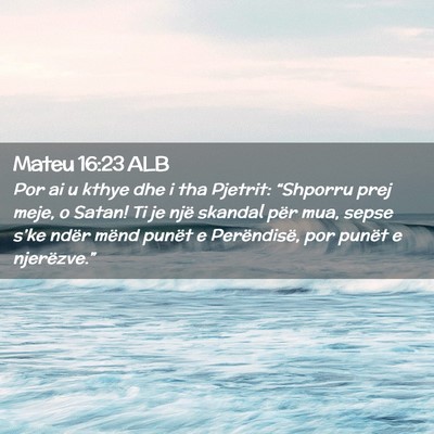 Picture 02 - Mateu 16:23 ALB - Por ai u kthye dhe i tha Pjetrit: “Shporru prej - Bible Verse Picture