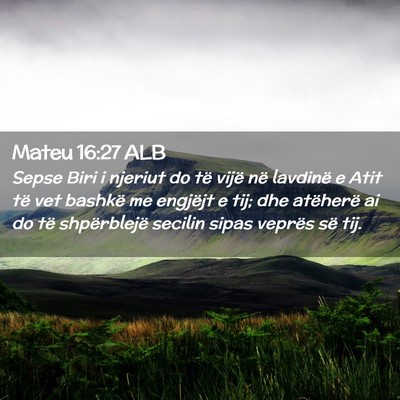 Picture 02 - Mateu 16:27 ALB - Sepse Biri i njeriut do të vijë në lavdinë e - Bible Verse Picture
