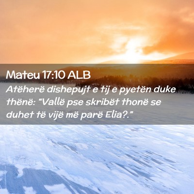 Picture 02 - Mateu 17:10 ALB - Atëherë dishepujt e tij e pyetën duke thënë: - Bible Verse Picture