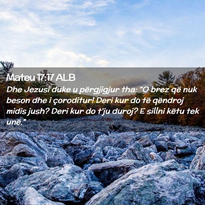 Picture 02 - Mateu 17:17 ALB - Dhe Jezusi duke u përgjigjur tha: “O brez që - Bible Verse Picture