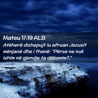 Picture 02 - Mateu 17:19 ALB - Atëherë dishepujt iu afruan Jezusit mënjanë - Bible Verse Picture