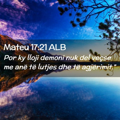 Picture 02 - Mateu 17:21 ALB - Por ky lloji demoni nuk del veçse me anë të - Bible Verse Picture