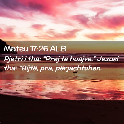 Picture 02 - Mateu 17:26 ALB - Pjetri i tha: “Prej të huajve.” Jezusi tha: - Bible Verse Picture