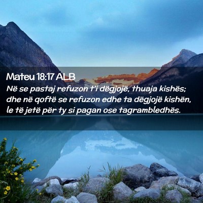 Picture 02 - Mateu 18:17 ALB - Në se pastaj refuzon t’i dëgjojë, thuaja - Bible Verse Picture