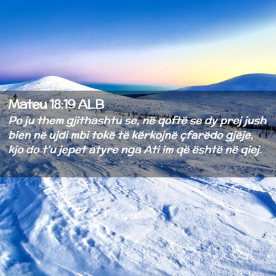 Picture 02 - Mateu 18:19 ALB - Po ju them gjithashtu se, në qoftë se dy prej - Bible Verse Picture
