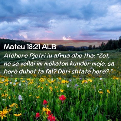 Picture 02 - Mateu 18:21 ALB - Atëherë Pjetri iu afrua dhe tha: “Zot, në se - Bible Verse Picture