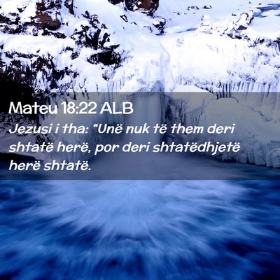 Picture 02 - Mateu 18:22 ALB - Jezusi i tha: “Unë nuk të them deri shtatë - Bible Verse Picture