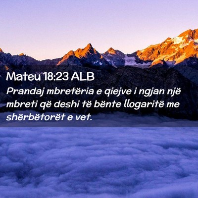 Picture 02 - Mateu 18:23 ALB - Prandaj mbretëria e qiejve i ngjan një mbreti - Bible Verse Picture