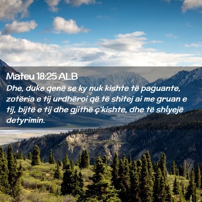 Picture 02 - Mateu 18:25 ALB - Dhe, duke qenë se ky nuk kishte të paguante, - Bible Verse Picture