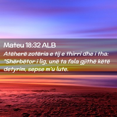 Picture 02 - Mateu 18:32 ALB - Atëherë zotëria e tij e thirri dhe i tha: - Bible Verse Picture