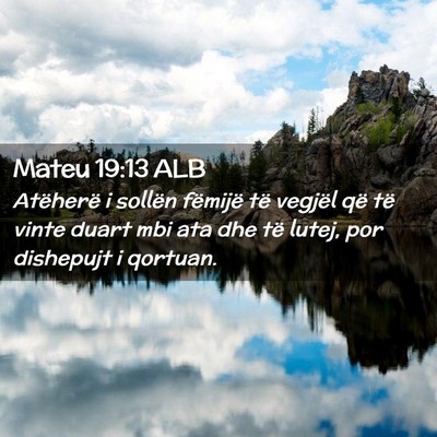 Picture 02 - Mateu 19:13 ALB - Atëherë i sollën fëmijë të vegjël që të - Bible Verse Picture