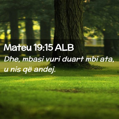 Picture 02 - Mateu 19:15 ALB - Dhe, mbasi vuri duart mbi ata, u nis që - Bible Verse Picture