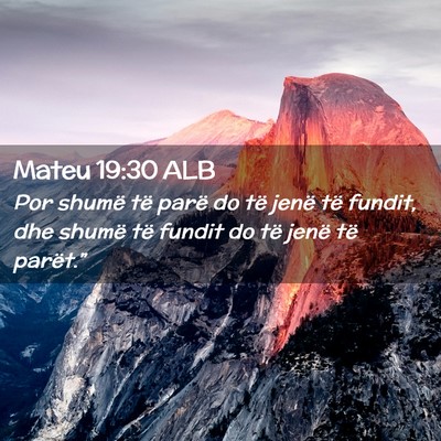 Picture 02 - Mateu 19:30 ALB - Por shumë të parë do të jenë të fundit, dhe - Bible Verse Picture