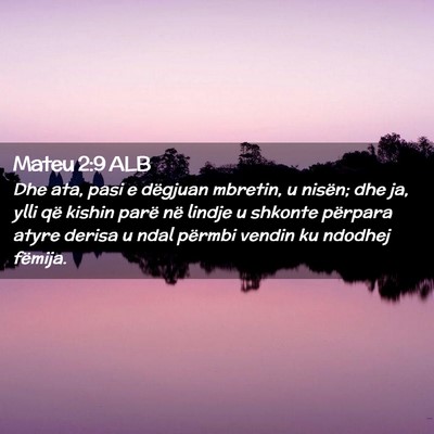 Picture 02 - Mateu 2:9 ALB - Dhe ata, pasi e dëgjuan mbretin, u nisën; dhe - Bible Verse Picture