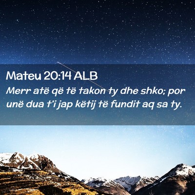Picture 02 - Mateu 20:14 ALB - Merr atë që të takon ty dhe shko; por unë dua - Bible Verse Picture