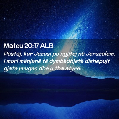 Picture 02 - Mateu 20:17 ALB - Pastaj, kur Jezusi po ngjitej në Jeruzalem, i - Bible Verse Picture