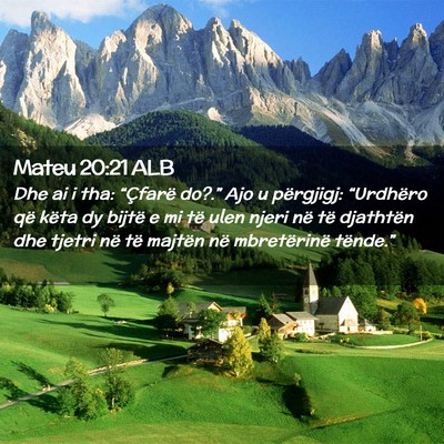 Picture 02 - Mateu 20:21 ALB - Dhe ai i tha: “Çfarë do?.” Ajo u përgjigj: - Bible Verse Picture