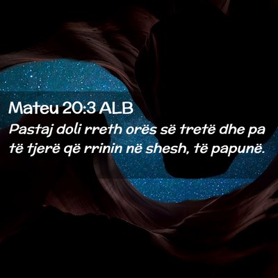 Picture 02 - Mateu 20:3 ALB - Pastaj doli rreth orës së tretë dhe pa të - Bible Verse Picture