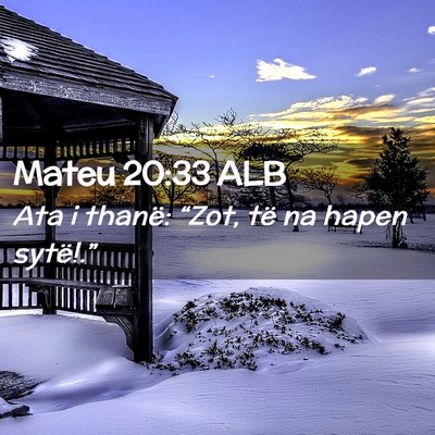 Picture 02 - Mateu 20:33 ALB - Ata i thanë: “Zot, të na hapen - Bible Verse Picture