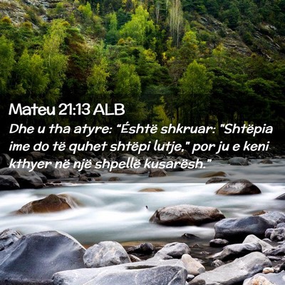 Picture 02 - Mateu 21:13 ALB - Dhe u tha atyre: “Éshtë shkruar: 