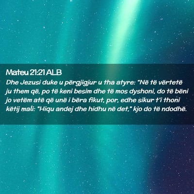 Picture 02 - Mateu 21:21 ALB - Dhe Jezusi duke u përgjigjur u tha atyre: “Në - Bible Verse Picture