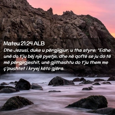 Picture 02 - Mateu 21:24 ALB - Dhe Jezusi, duke u përgjigjur, u tha atyre: - Bible Verse Picture